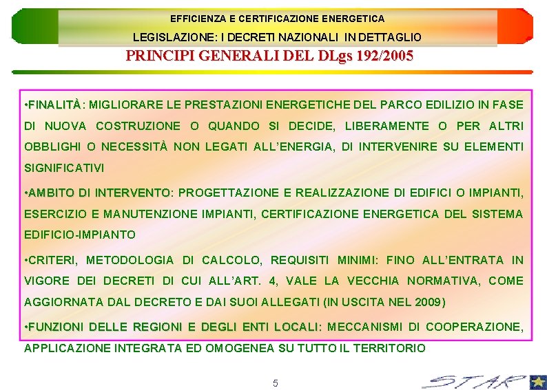 EFFICIENZA E CERTIFICAZIONE ENERGETICA LEGISLAZIONE: I DECRETI NAZIONALI IN DETTAGLIO PRINCIPI GENERALI DEL DLgs