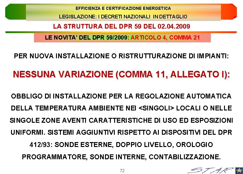 EFFICIENZA E CERTIFICAZIONE ENERGETICA LEGISLAZIONE: I DECRETI NAZIONALI IN DETTAGLIO LA STRUTTURA DEL DPR