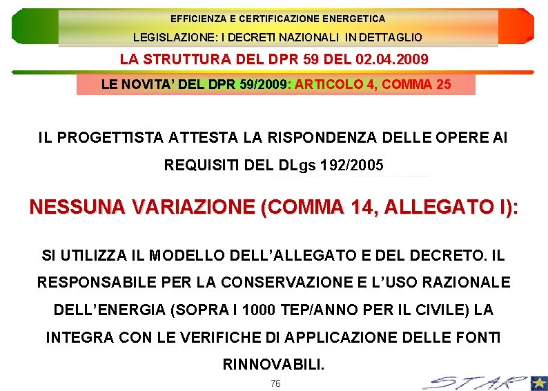EFFICIENZA E CERTIFICAZIONE ENERGETICA LEGISLAZIONE: I DECRETI NAZIONALI IN DETTAGLIO LA STRUTTURA DEL DPR