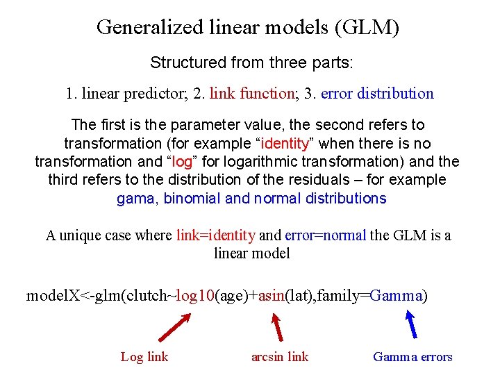 Generalized linear models (GLM) Structured from three parts: 1. linear predictor; 2. link function;