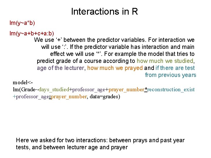 Interactions in R lm(y~a*b) lm(y~a+b+c+a: b) We use ‘+’ between the predictor variables. For