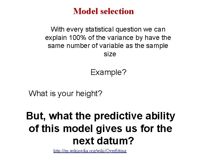 Model selection With every statistical question we can explain 100% of the variance by