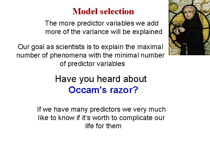 Model selection The more predictor variables we add more of the variance will be