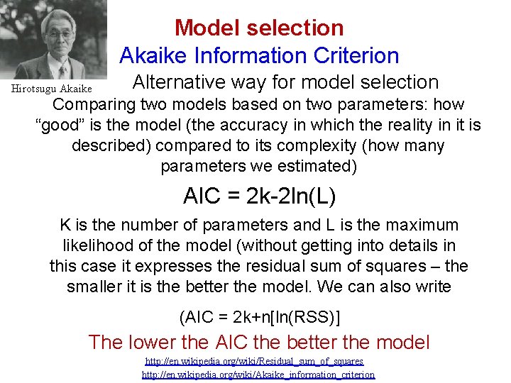Model selection Akaike Information Criterion Hirotsugu Akaike Alternative way for model selection Comparing two