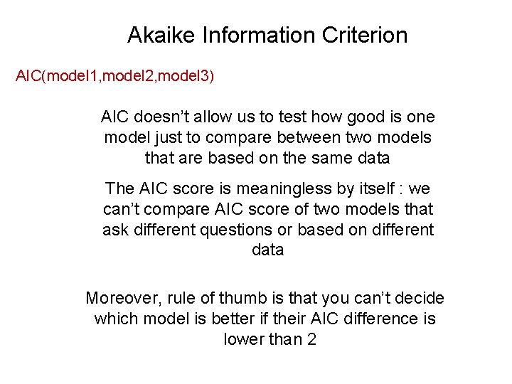 Akaike Information Criterion AIC(model 1, model 2, model 3) AIC doesn’t allow us to