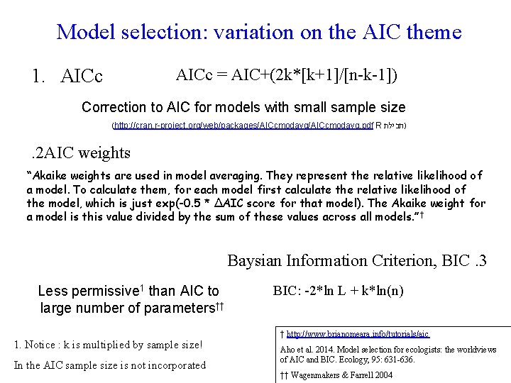 Model selection: variation on the AIC theme 1. AICc = AIC+(2 k*[k+1]/[n-k-1]) Correction to