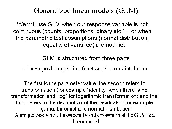 Generalized linear models (GLM) We will use GLM when our response variable is not