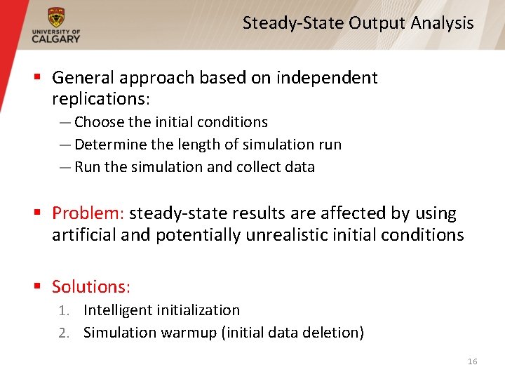 Steady-State Output Analysis § General approach based on independent replications: — Choose the initial