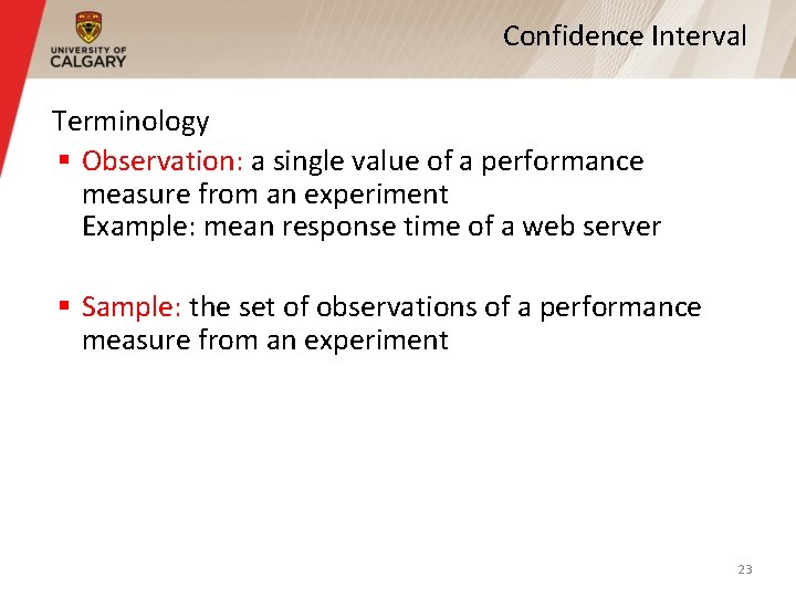 Confidence Interval Terminology § Observation: a single value of a performance measure from an