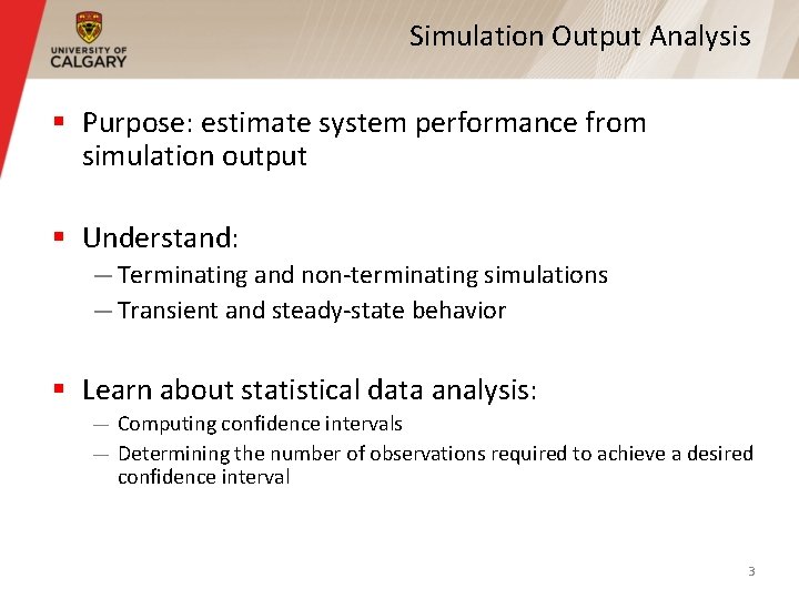 Simulation Output Analysis § Purpose: estimate system performance from simulation output § Understand: —