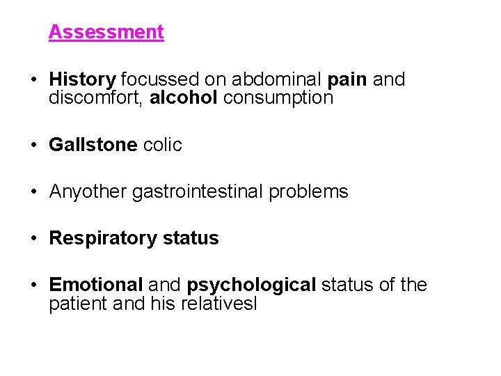 Assessment • History focussed on abdominal pain and discomfort, alcohol consumption • Gallstone colic