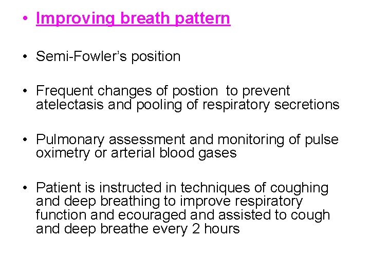  • Improving breath pattern • Semi-Fowler’s position • Frequent changes of postion to