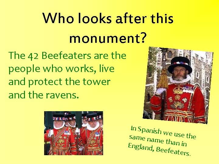 Who looks after this monument? The 42 Beefeaters are the people who works, live