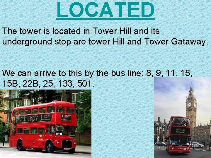 LOCATED The tower is located in Tower Hill and its underground stop are tower