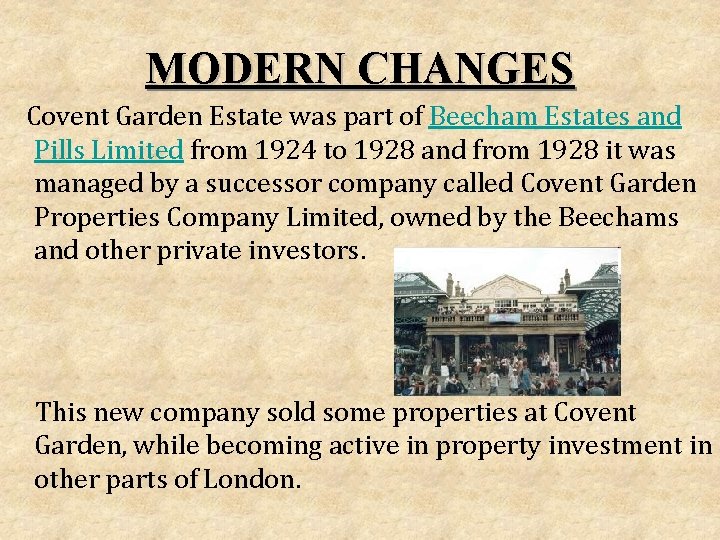 MODERN CHANGES Covent Garden Estate was part of Beecham Estates and Pills Limited from