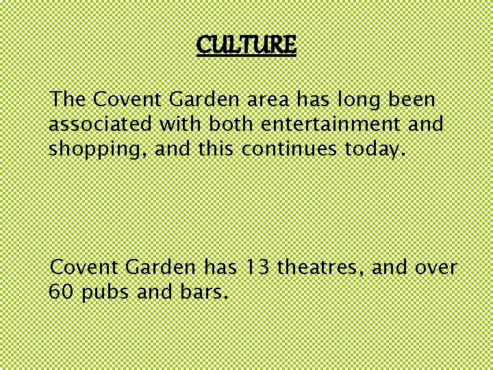 CULTURE The Covent Garden area has long been associated with both entertainment and shopping,