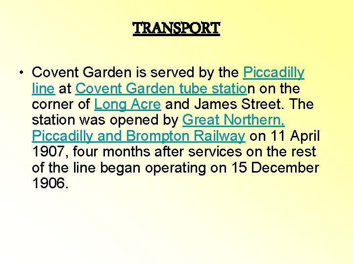 TRANSPORT • Covent Garden is served by the Piccadilly line at Covent Garden tube