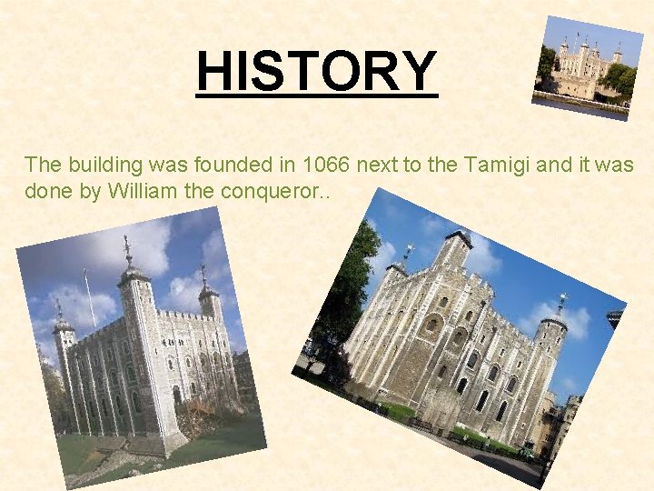 HISTORY The building was founded in 1066 next to the Tamigi and it was