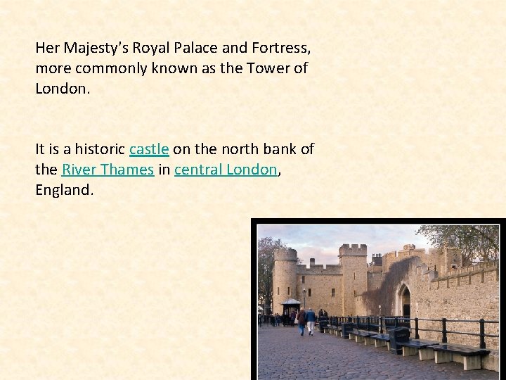 Her Majesty's Royal Palace and Fortress, more commonly known as the Tower of London.