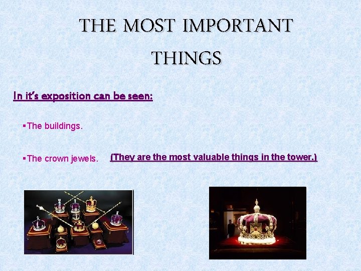 THE MOST IMPORTANT THINGS In it’s exposition can be seen: §The buildings. §The crown