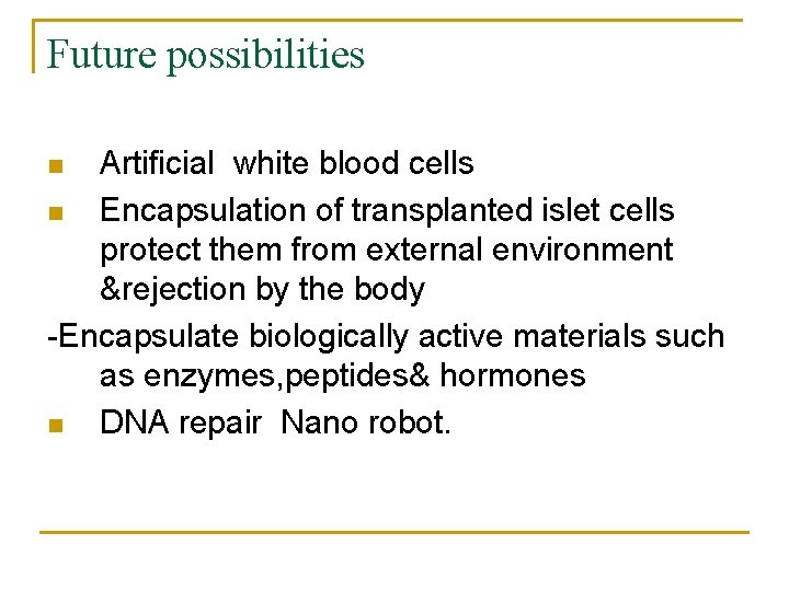 Future possibilities Artificial white blood cells n Encapsulation of transplanted islet cells protect them