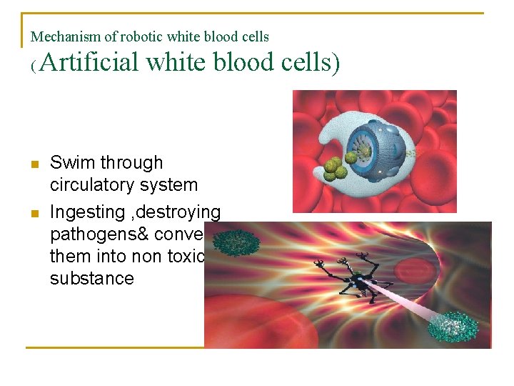 Mechanism of robotic white blood cells ( Artificial white blood cells) n n Swim