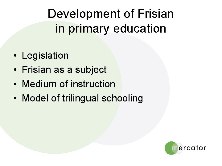 Development of Frisian in primary education • • Legislation Frisian as a subject Medium