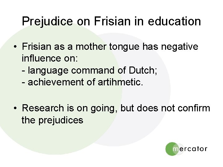 Prejudice on Frisian in education • Frisian as a mother tongue has negative influence