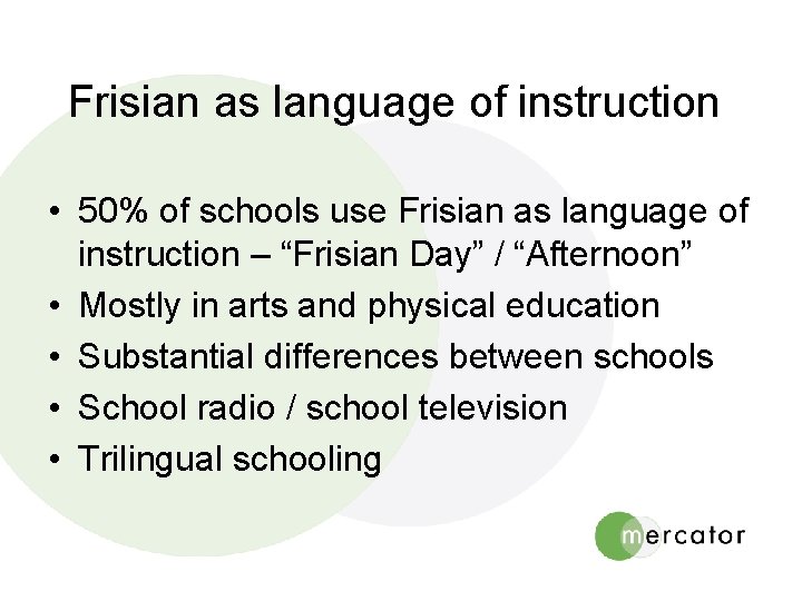 Frisian as language of instruction • 50% of schools use Frisian as language of