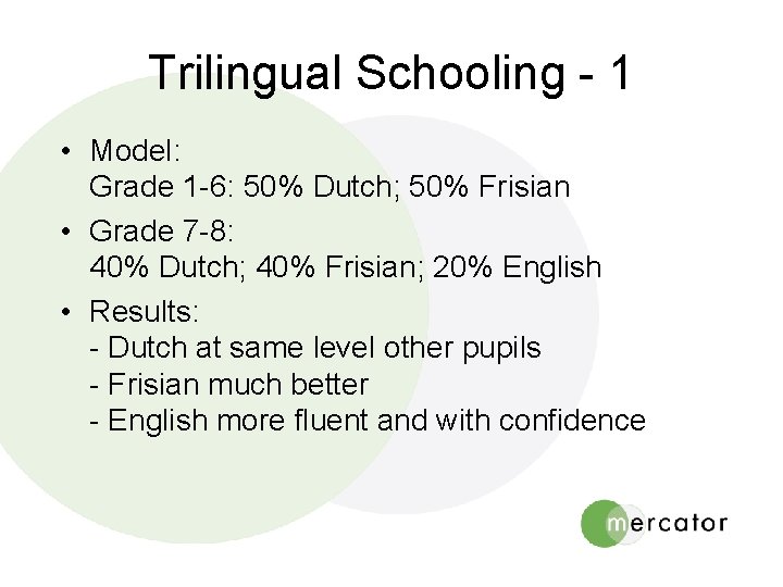 Trilingual Schooling - 1 • Model: Grade 1 -6: 50% Dutch; 50% Frisian •