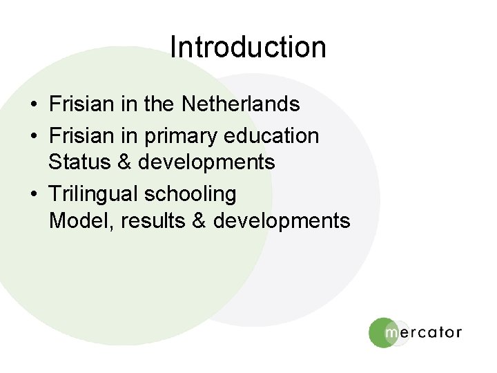 Introduction • Frisian in the Netherlands • Frisian in primary education Status & developments