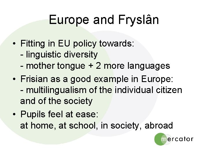 Europe and Fryslân • Fitting in EU policy towards: - linguistic diversity - mother