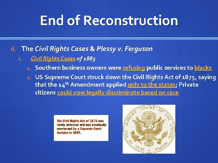 End of Reconstruction d. The Civil Rights Cases & Plessy v. Ferguson i. Civil