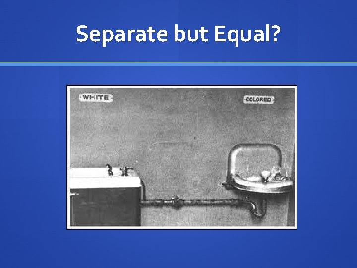 Separate but Equal? 