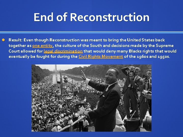 End of Reconstruction Result: Even though Reconstruction was meant to bring the United States