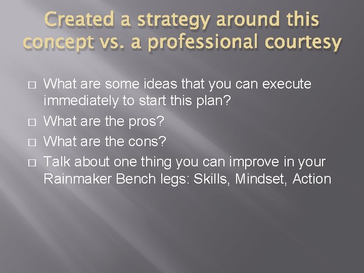 Created a strategy around this concept vs. a professional courtesy � � What are