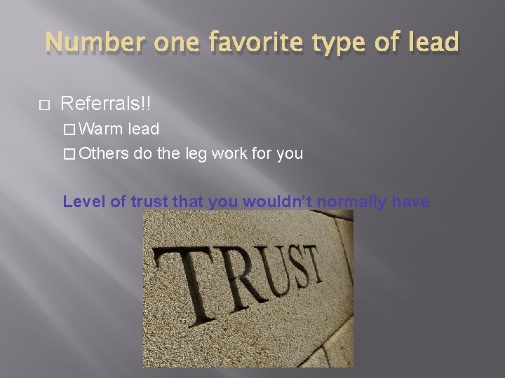 Number one favorite type of lead � Referrals!! � Warm lead � Others do