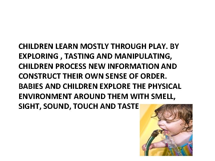 Sensory/manipulative/ object play and physical play CHILDREN LEARN MOSTLY THROUGH PLAY. BY EXPLORING ,