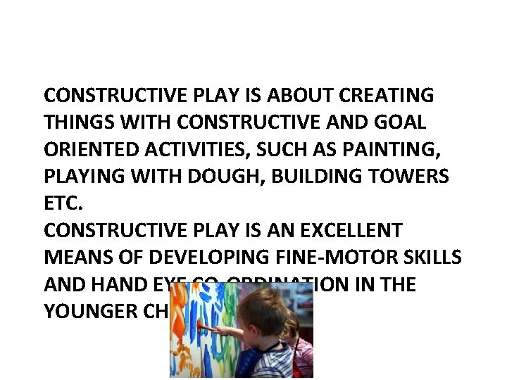 Constructive Play CONSTRUCTIVE PLAY IS ABOUT CREATING THINGS WITH CONSTRUCTIVE AND GOAL ORIENTED ACTIVITIES,