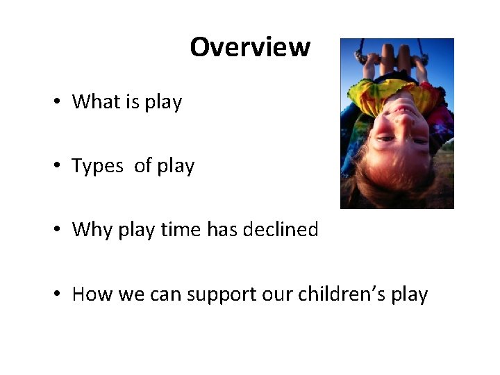 Overview • What is play • Types of play • Why play time has