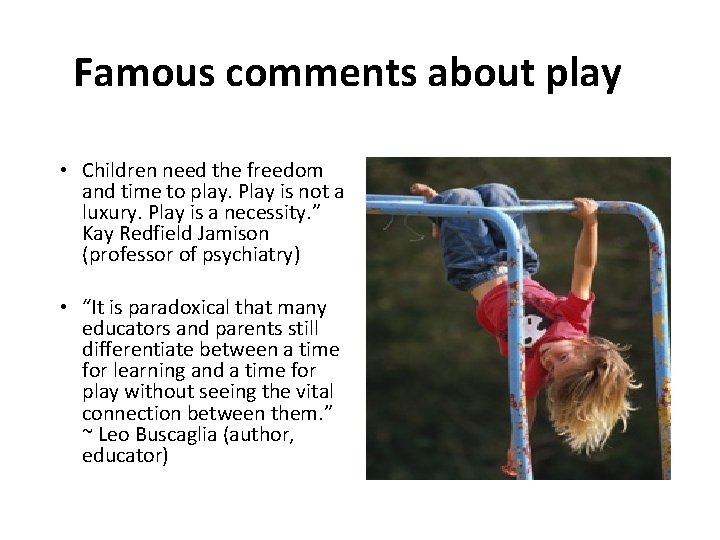 Famous comments about play • Children need the freedom and time to play. Play