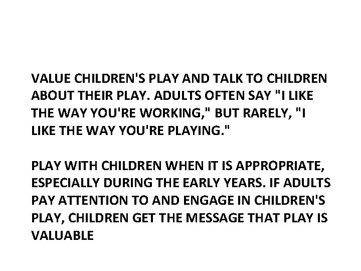 Other Ways to Support Play VALUE CHILDREN'S PLAY AND TALK TO CHILDREN ABOUT THEIR