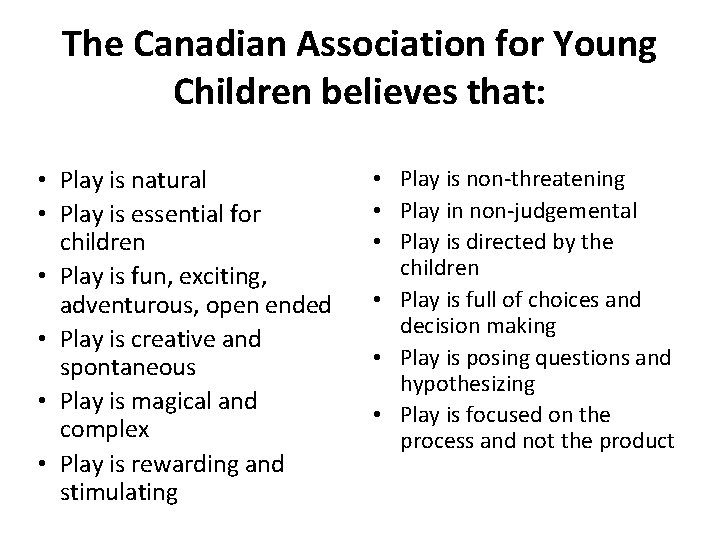 The Canadian Association for Young Children believes that: • Play is natural • Play