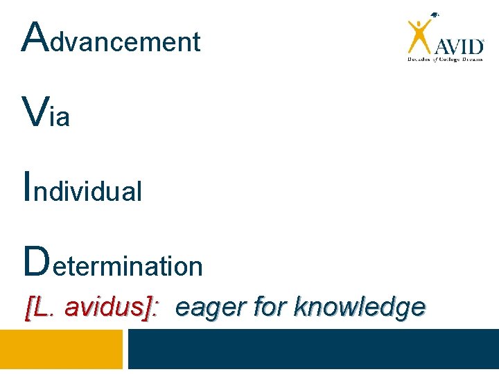 Advancement Via Individual Determination [L. avidus]: eager for knowledge 