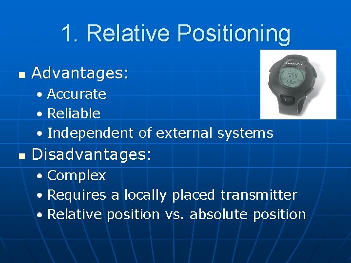 1. Relative Positioning n Advantages: • Accurate • Reliable • Independent of external systems