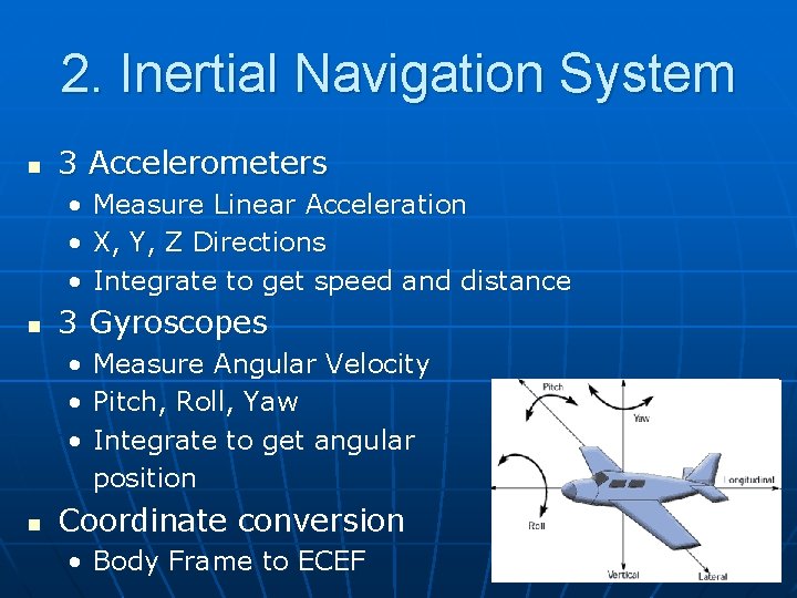 2. Inertial Navigation System n 3 Accelerometers • • • n 3 Gyroscopes •