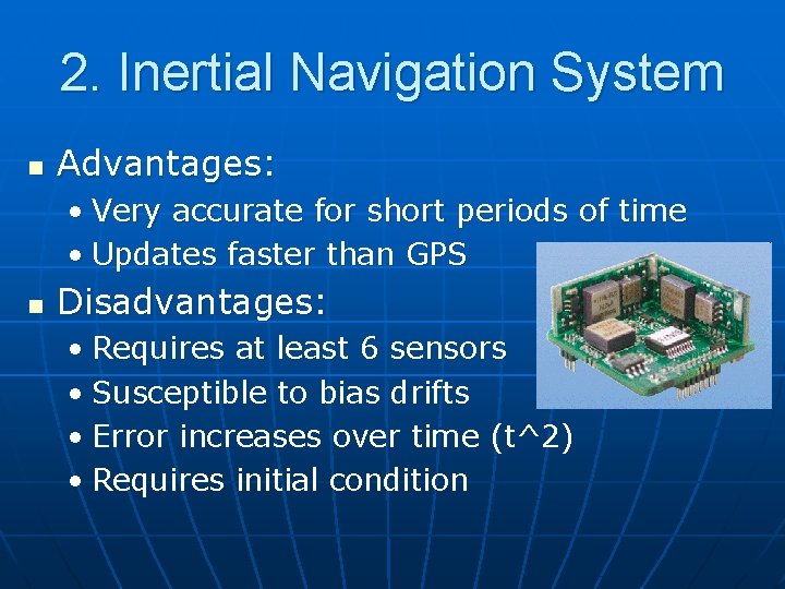 2. Inertial Navigation System n Advantages: • Very accurate for short periods of time