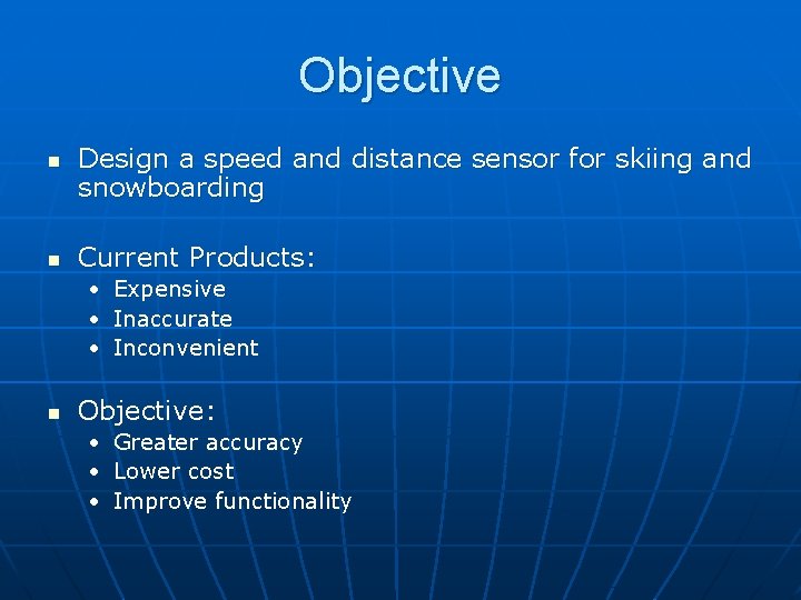 Objective n n Design a speed and distance sensor for skiing and snowboarding Current