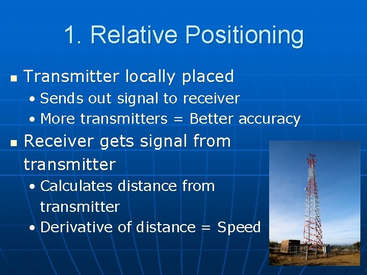 1. Relative Positioning n Transmitter locally placed • Sends out signal to receiver •