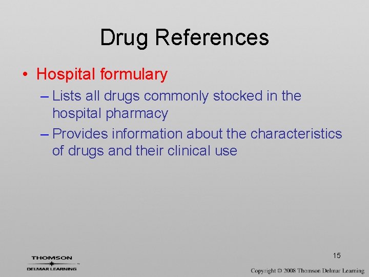 Drug References • Hospital formulary – Lists all drugs commonly stocked in the hospital